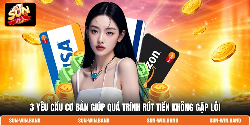 3 yêu cầu cơ bản giúp quá trình rút tiền không gặp lỗi