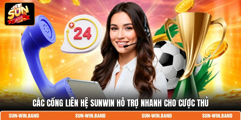 Các cổng liên hệ SUNWIN hỗ trợ nhanh cho cược thủ