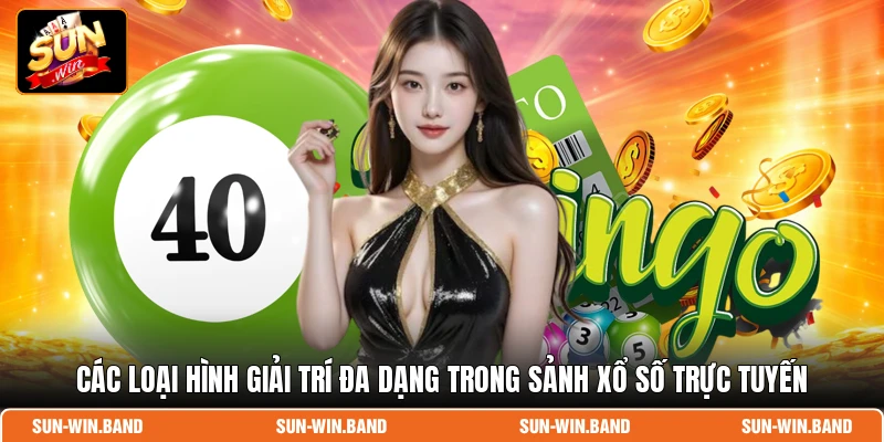 Các loại hình giải trí đa dạng trong sảnh xổ số trực tuyến