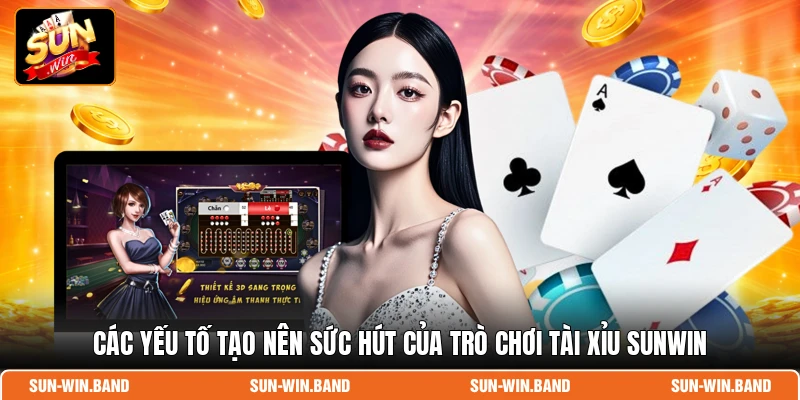 Các yếu tố tạo nên sức hút của trò chơi tài xỉu SUNWIN
