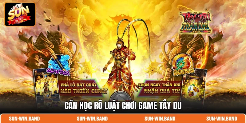 Cần học rõ luật chơi game Tây Du