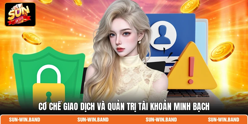 Cơ chế giao dịch và quản trị tài khoản minh bạch
