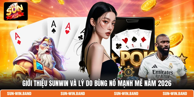 Giới thiệu SUNWIN và lý do bùng nổ mạnh mẽ năm 2026