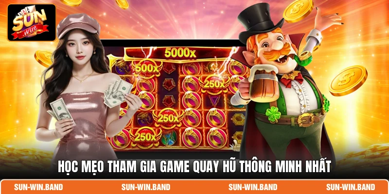 Học mẹo tham gia game quay hũ thông minh nhất