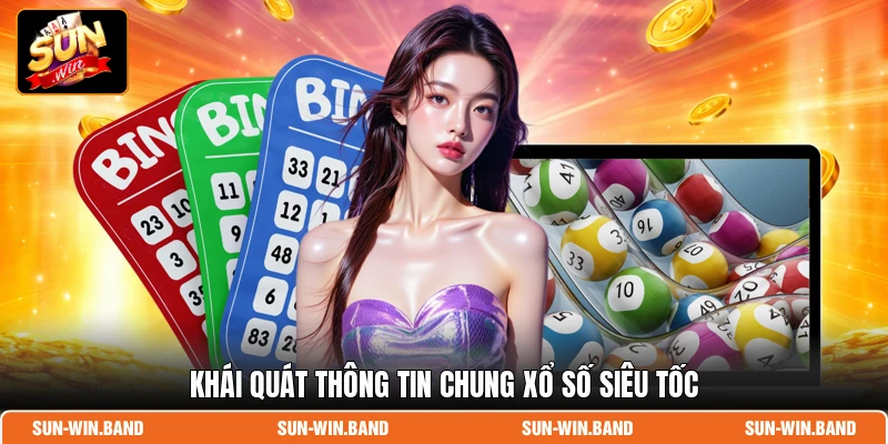 Khái quát thông tin chung xổ số siêu tốc