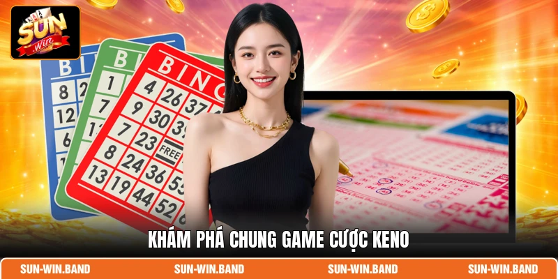 Khám phá chung game cược Keno