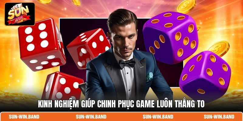 Kinh nghiệm giúp chinh phục game luôn thắng to