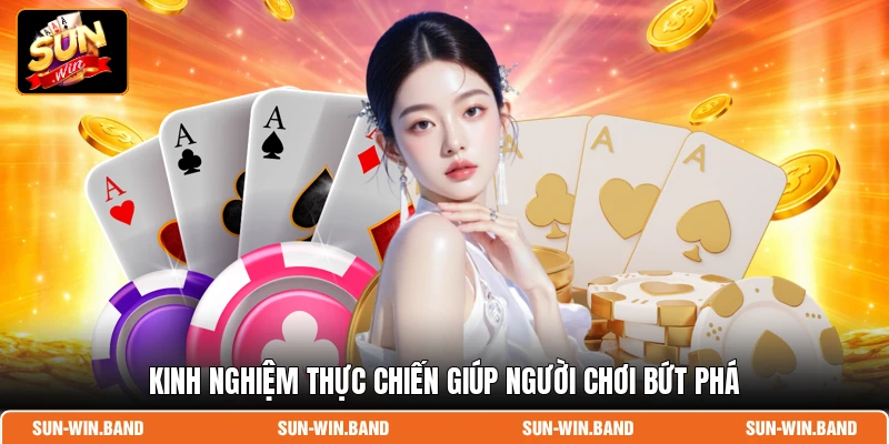 Kinh nghiệm thực chiến giúp người chơi bứt phá