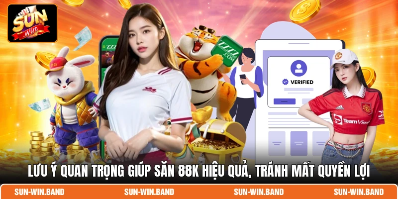Lưu ý quan trọng giúp săn 88K hiệu quả, tránh mất quyền lợi