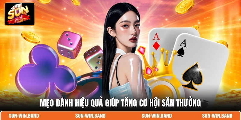 Mẹo đánh hiệu quả giúp tăng cơ hội săn thưởng