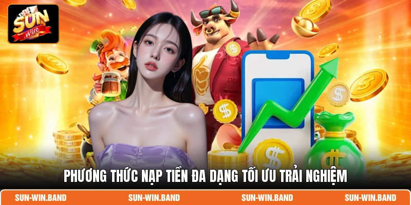 Phương thức nạp tiền đa dạng tối ưu trải nghiệm