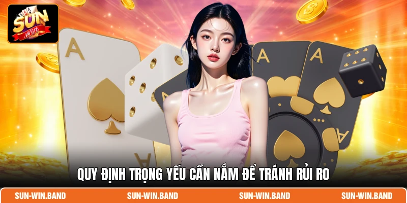 Quy định trọng yếu cần nắm để tránh rủi ro