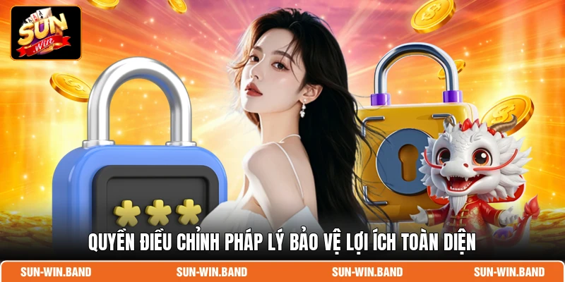 Quyền điều chỉnh pháp lý bảo vệ lợi ích toàn diện
