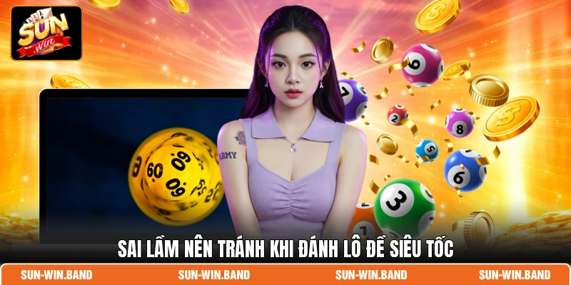Sai lầm nên tránh khi đánh lô đề siêu tốc