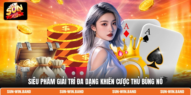 Sunwin 14 Siêu phẩm giải trí đa dạng khiến cược thủ bùng nổ