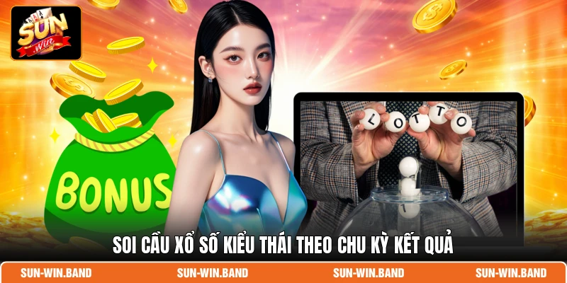 Xổ Số Kiểu Thái - Chốt Số Thắng Đậm Tiền Lớn Mỗi Ngày 4 Soi cầu xổ số kiểu Thái theo chu kỳ kết quả
