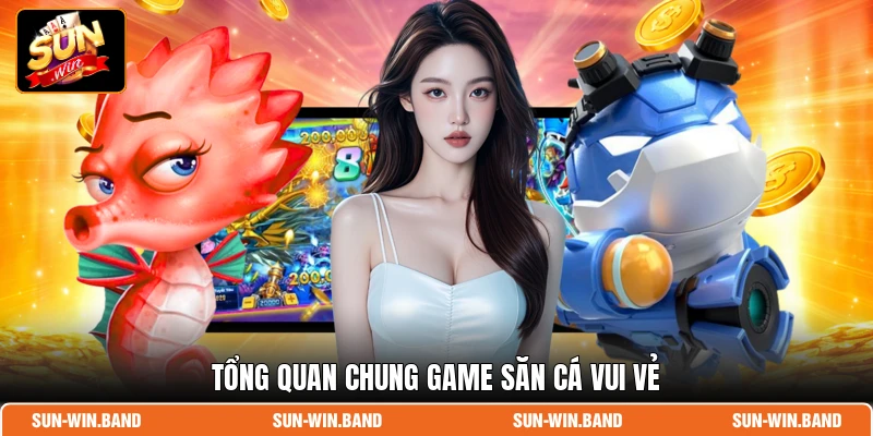 Tổng quan chung game săn cá Vui Vẻ