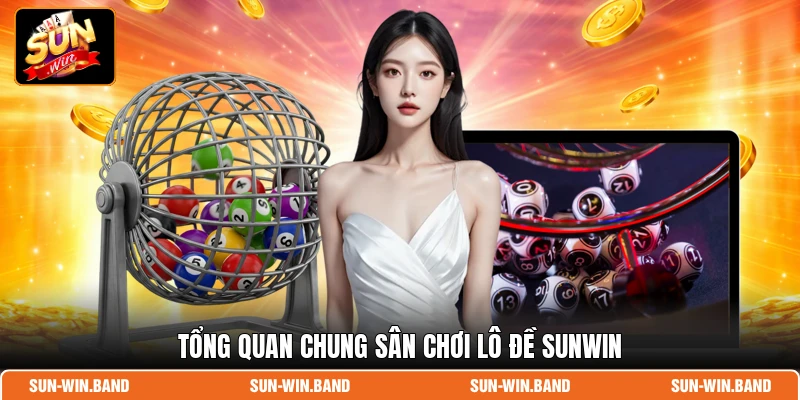 Tổng quan chung sân chơi lô đề SUNWIN