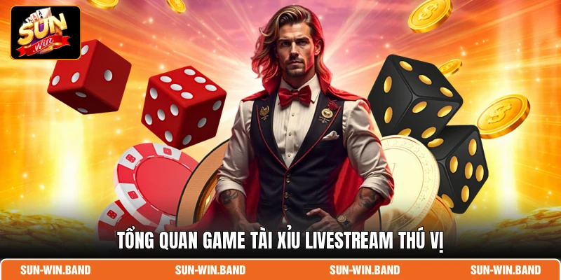 Tổng quan game Tài Xỉu livestream thú vị