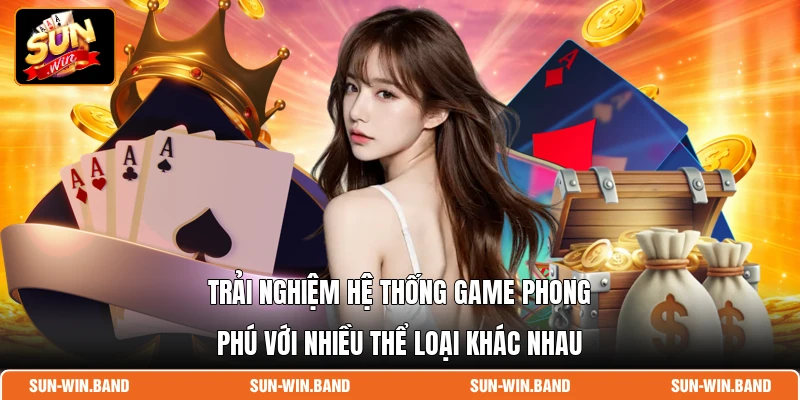 Trải nghiệm hệ thống game phong phú với nhiều thể loại khác nhau